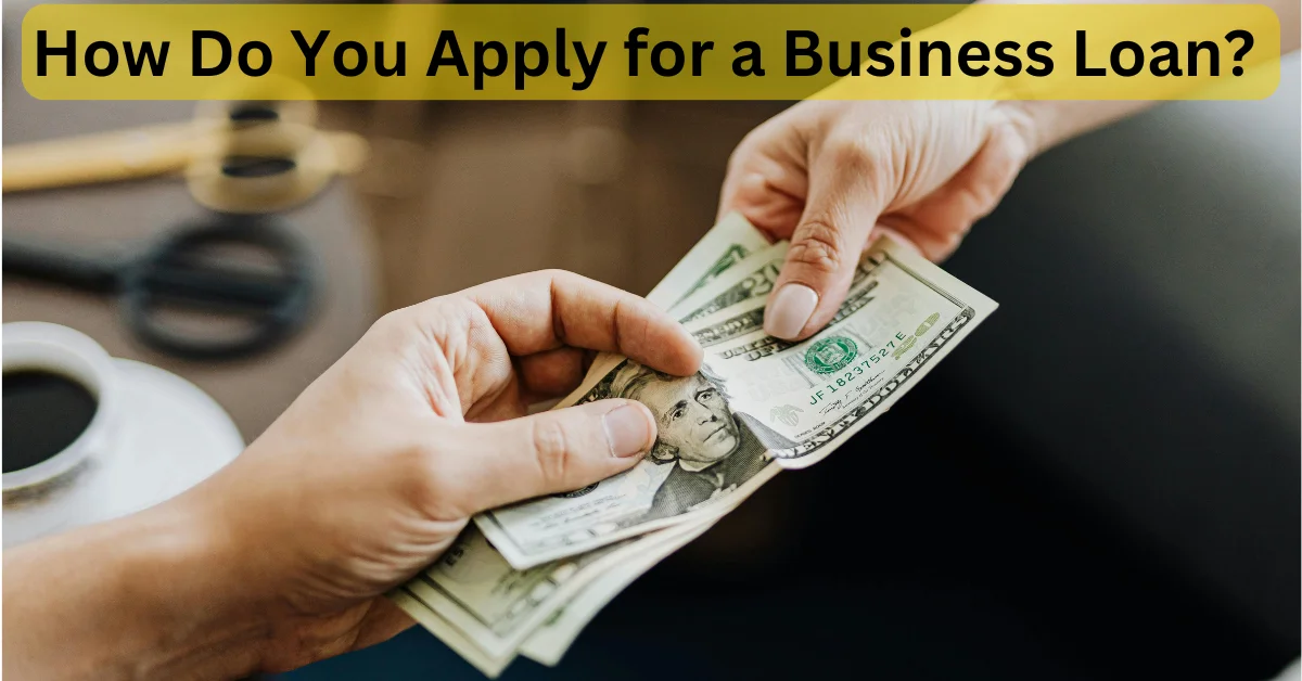 How Do You Apply for a Business Loan?