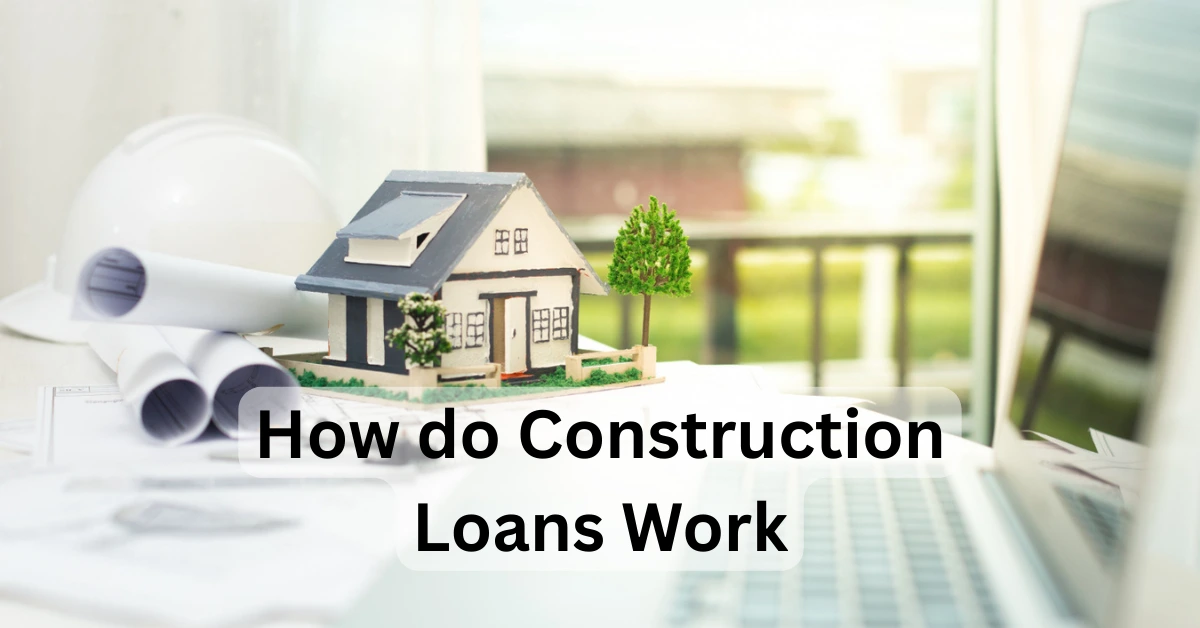 The Truth About How Construction Loans Work for Builders